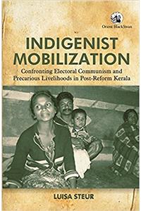 Indigenist Mobilization: Confronting Electoral Communism and Precarious Livelihoods in Post-Reform Kerala