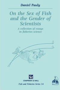 On the Sex of Fish and the Gender of Scientists: A collection of essays in fisheries science (Fish & Fisheries Series, Volume 14) [Special Indian Edition - Reprint Year: 2020] [Paperback] D. Pauly