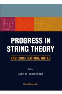 Progress in String Theory: Tasi 2003 Lecture Notes