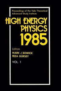 High Energy Physics 1985 - Proceedings of the Yale Theoretical Advanced Study Institute (in 2 Volumes)
