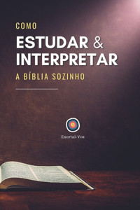 Como Estudar e Interpretar a Bíblia Sozinho