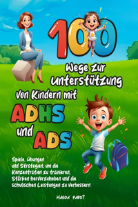 100 Wege zur Unterstützung von Kindern mit ADHS und ADS