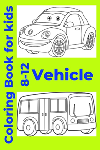 Vehicle Coloring Book for kids 8-12