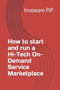 How to start and run a Hi-Tech On-Demand Service Marketplace