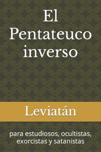 Pentateuco inverso: para estudiosos, ocultistas, exorcistas y satanistas