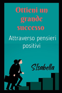 Ottieni un grande successo (Attraverso pensieri positivi)