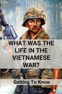 What Was The Life In The Vietnamese War?