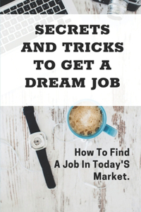 Secrets And Tricks To Get A Dream Job