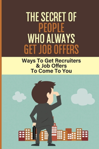 The Secret Of People Who Always Get Job Offers