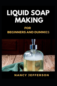 Liquid Soap Making for beginners and Dummies
