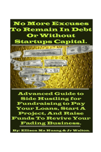 No More Excuses To Remain In Debt Or Without Startups Capital.