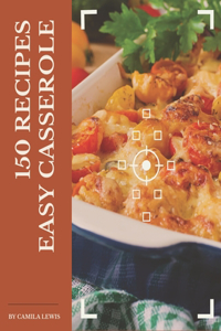 150 Easy Casserole Recipes