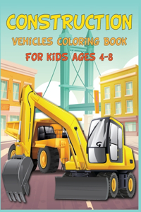 Construction Vehicles Coloring Book for Kids Ages 4-8