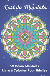 L'art du Mandala 50 Beaux Mandalas Livre à Colorier Pour Adultes
