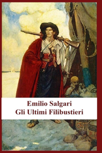 Emilio Salgari - Gli Ultimi Filibustieri