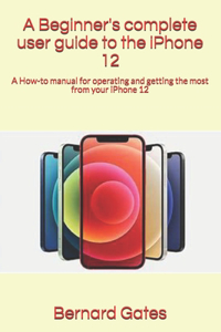 A Beginner's complete user guide to the iPhone 12