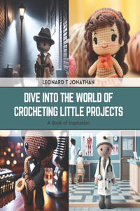 Dive into the World of Crocheting Little Projects