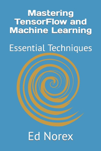 Mastering TensorFlow and Machine Learning