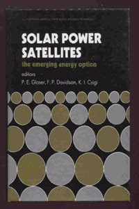 Solar Power Satellites: The Emerging Energy Option (Ellis Horwood library of space science & space technology - series in space technology)