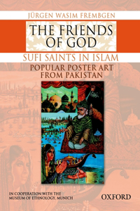 The Friends of God-Sufi Saints in Islam: Popular Poster Art from Pakistan
