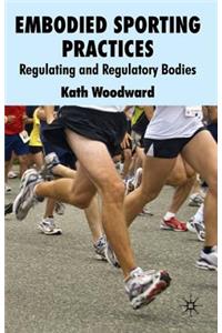 Embodied Sporting Practices: Regulating and Regulatory Bodies