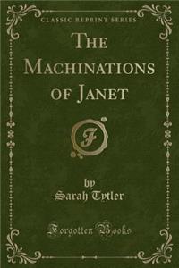 The Machinations of Janet (Classic Reprint)