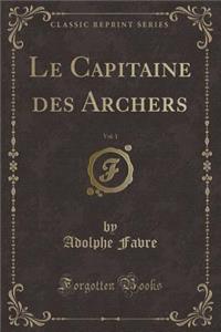 Le Capitaine Des Archers, Vol. 1 (Classic Reprint)