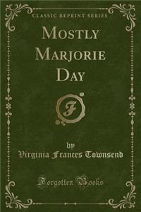 Mostly Marjorie Day (Classic Reprint)