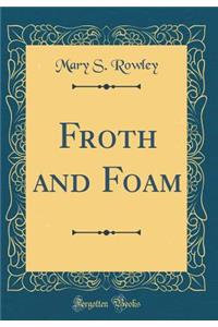 Froth and Foam (Classic Reprint)