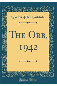The Orb, 1942 (Classic Reprint)