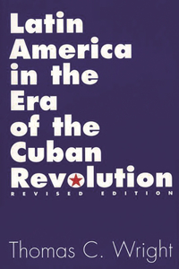 Latin America in the Era of the Cuban Revolution, 2nd Edition