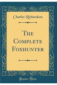 The Complete Foxhunter (Classic Reprint)