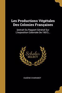 Les Productions Végétales Des Colonies Françaises