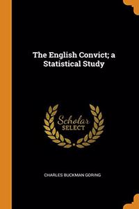 The English Convict; a Statistical Study