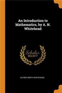 Introduction to Mathematics, by A. N. Whitehead