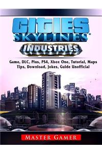 Cities Skylines Industries Game, DLC, Plus, Ps4, Xbox One, Tutorial, Maps, Tips, Download, Jokes, Guide Unofficial