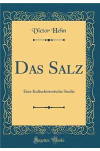 Das Salz: Eine Kulturhistorische Studie (Classic Reprint)