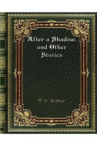 After a Shadow. and Other Stories