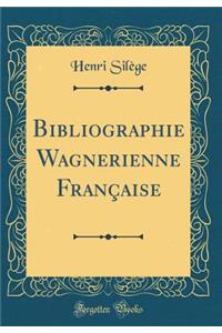 Bibliographie Wagnerienne FranÃ§aise (Classic Reprint)