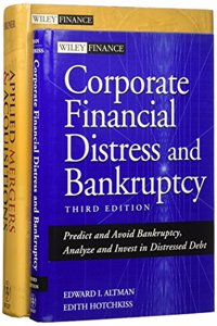 Corporate Financial Distress and Bankruptcy: Predict and Avoid Bankruptcy, Analyze and Invest in Distressed