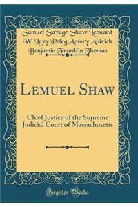 Lemuel Shaw: Chief Justice of the Supreme Judicial Court of Massachusetts (Classic Reprint)