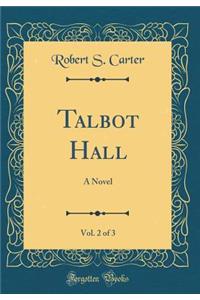 Talbot Hall, Vol. 2 of 3: A Novel (Classic Reprint)