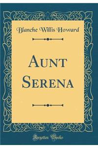 Aunt Serena (Classic Reprint)