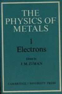 Physics of Metals: Volume 1, Electrons