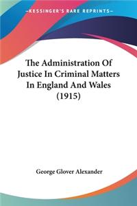 Administration Of Justice In Criminal Matters In England And Wales (1915)