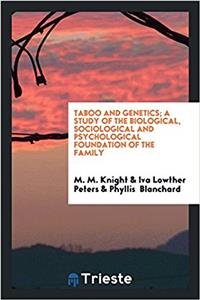 Taboo and genetics; a study of the biological, sociological and psychological foundation of the family