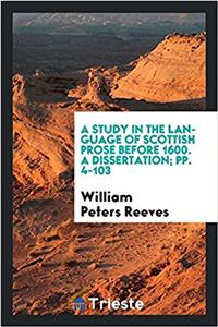 Study in the Language of Scottish Prose Before 1600. a Dissertation; Pp. 4-103