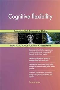 Cognitive flexibility Complete Self-Assessment Guide