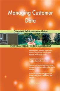 Managing Customer Data Complete Self-Assessment Guide