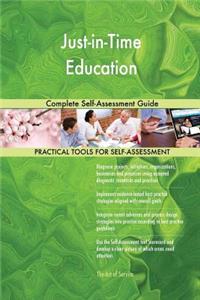 Just-in-Time Education Complete Self-Assessment Guide